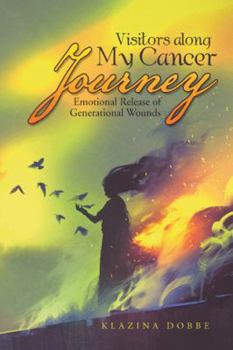 Hardcover Visitors Along My Cancer Journey: Emotional Release of Generational Wounds Book