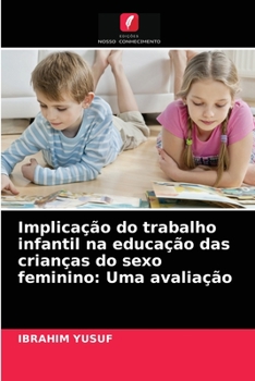 Paperback Implicação do trabalho infantil na educação das crianças do sexo feminino: Uma avaliação [Portuguese] Book