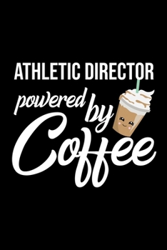 Athletic Director Powered by Coffee: Christmas Gift for Athletic Director Funny Athletic Director Journal Best 2019 Christmas Present Lined Journal 6x9inch 120 pages