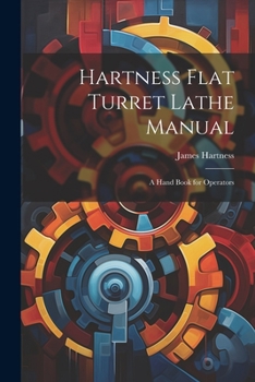 Paperback Hartness Flat Turret Lathe Manual: A Hand Book for Operators Book