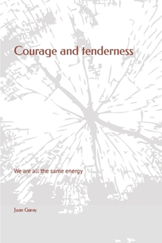Paperback Courage and tenderness: We are all the same energy Book