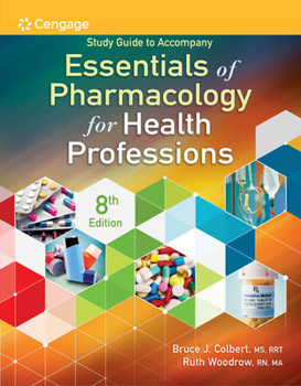 Paperback Study Guide for Colbert/Woodrow's Essentials of Pharmacology for Health Professions, 8th Book