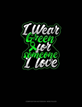 Paperback I Wear Green For Someone I Love: Composition Notebook: Wide Ruled Book