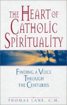 Paperback The Heart of Catholic Spirituality: Finding a Voice Through the Centuries Book