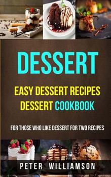 Paperback Dessert: Easy Dessert Recipes Desert Cookbook (For Those Who Like Dessert For Two Recipes) Book