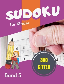 Paperback Sudoku für Kinder - 300 Gitter: Sudoku Big Book für Sudoku-Begeisterte - Für Kinder von 8-12 Jahren und Erwachsene - 300 9x9-Raster - Großdruck - Trai [German] Book