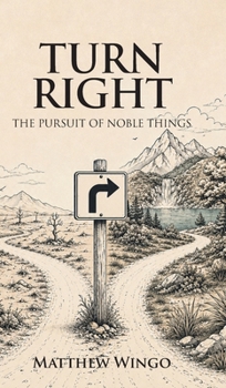 Turn Right: The Pursuit of Noble Things