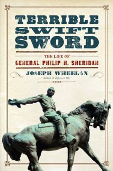 Hardcover Terrible Swift Sword: The Life of General Philip H. Sheridan Book