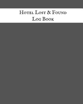 Paperback Hotel Lost & Found Log Book: Lost Property Dairy Log Book Journal Lost Property Template to Record all items & Tracker Organizer for Office, School Book