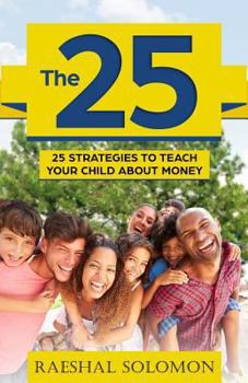 Paperback The 25: 25 Strategies to Teach Your Child About Money Book