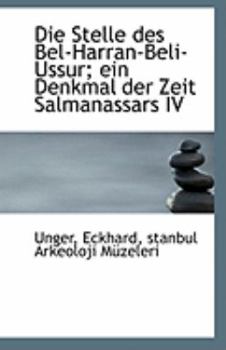 Paperback Die Stelle Des Bel-Harran-Beli-Ussur; Ein Denkmal Der Zeit Salmanassars IV Book