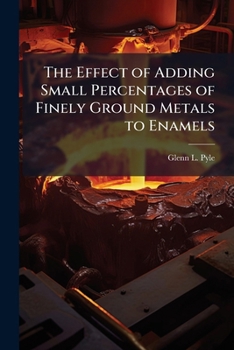 Paperback The Effect of Adding Small Percentages of Finely Ground Metals to Enamels Book