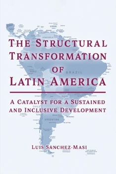 Paperback The Structural Transformation of Latin America: A Catalyst for a Sustained and Inclusive Development Book