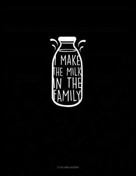 Paperback I Make the Milk in the Family: 3 Column Ledger Book