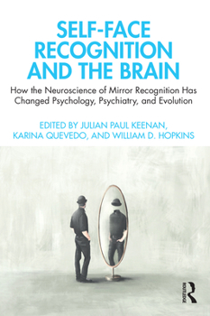 Paperback Self-Face Recognition and the Brain: How the Neuroscience of Mirror Recognition Has Changed Psychology, Psychiatry, and Evolution Book
