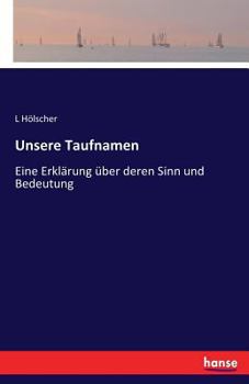 Paperback Unsere Taufnamen: Eine Erklärung über deren Sinn und Bedeutung [German] Book