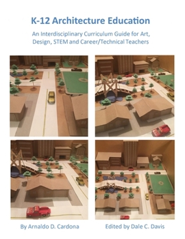 Paperback K-12 Architecture Education: An Interdisciplinary Curriculum Guide for Art, Design Educators, STEM and Vocational/Technical Teachers Book