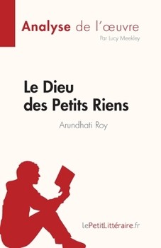 Paperback Le Dieu des Petits Riens de Arundhati Roy (Analyse de l'oeuvre): Résumé complet et analyse détaillée de l'oeuvre [French] Book