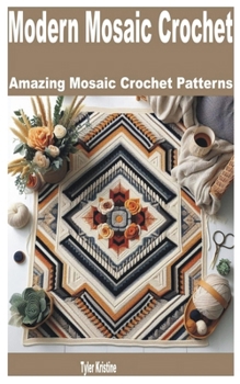 Paperback Modern Mosaic Crochet: Amazing Mosaic Crochet Patterns Book