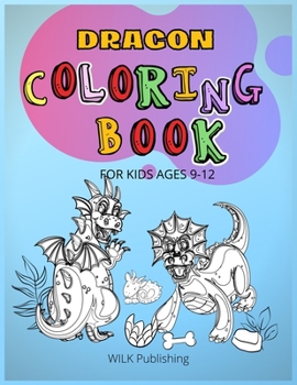 Paperback Dragon Coloring Book For Kids Ages 9-12: Great Collection Of Beautiful And Unique Dragon Designs Book