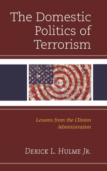 Hardcover The Domestic Politics of Terrorism: Lessons from the Clinton Administration Book