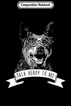 Paperback Composition Notebook: Australian Cattle Dog - Talk Herdy to me Journal/Notebook Blank Lined Ruled 6x9 100 Pages Book