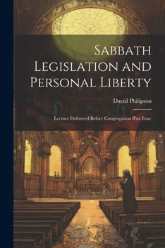 Paperback Sabbath Legislation and Personal Liberty: Lecture Delivered Before Congregation B'ne Israe Book