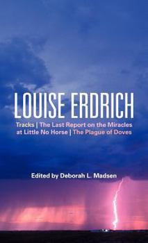 Louise Erdrich: Tracks, The Last Report on the Miracles at Little No Horse, The Plague of Doves