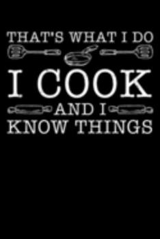 Paperback That's What I Do I Cook And I Know Things: Cookbook / Recipe Journal Gift For A Chef Or Cook - 100 Customized Pages For Writing Ingredients In A Noteb Book