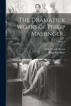 Paperback The Dramatick Works of Philip Massinger..; Volume 2 Book