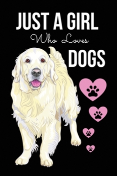 Paperback Just A Girl Who Loves Dogs: Dog Lover Gifts or Presents for Birthday or Christmas - Lined Journal Notebook Diary to Write In for Girls or Women Book