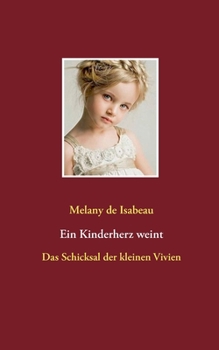 Ein Kinderherz weint: Das Schicksal der kleinen Vivien (German Edition)