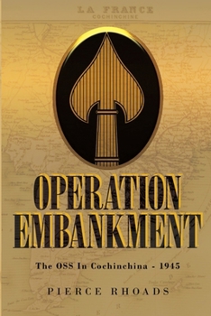 Paperback Operation Embankment: The OSS In Cochinchina - 1945 Book