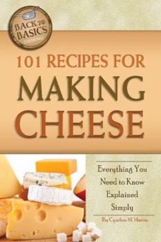 Paperback 101 Recipes for Making Cheese Everything You Need to Know Explained Simply (Back to Basics) Book