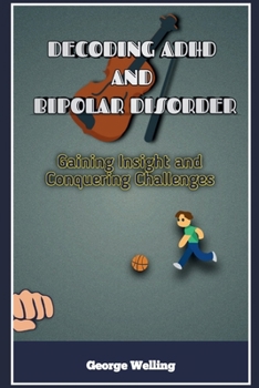 Paperback Decoding ADHD and Bipolar Disorder: Gaining Insight and Conquering Challenges Book