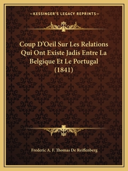 Paperback Coup D'Oeil Sur Les Relations Qui Ont Existe Jadis Entre La Belgique Et Le Portugal (1841) [French] Book