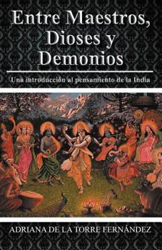 Paperback Entre Maestros, Dioses y Demonios: Una Introduccion Al Pensamiento de La India [Spanish] Book