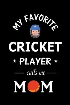 My Favorite Cricket Player calls me Mom: Cricket Notebook for Mom, Blank Lined Journal Gift Ideas for Cricket Lovers (120 pages, Lined, 6x9)