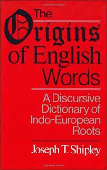 Paperback The Origins of English Words: A Discursive Dictionary of Indo-European Roots Book