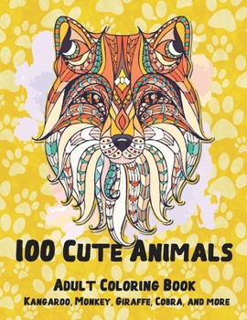 Paperback 100 Cute Animals - Adult Coloring Book - Kangaroo, Monkey, Giraffe, Cobra, and more Book