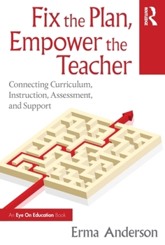 Paperback Fix the Plan, Empower the Teacher: Connecting Curriculum, Instruction, Assessment, and Support Book