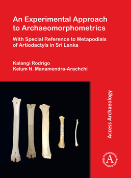 Paperback An Experimental Approach to Archaeomorphometrics: With Special Reference to Metapodials of Artiodactyls in Sri Lanka Book