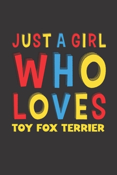 Paperback Just A Girl Who Loves Toy Fox Terrier: A Nice Gift Idea For Toy Fox Terrier Lovers Girl or Women Lined Journal Notebook Book