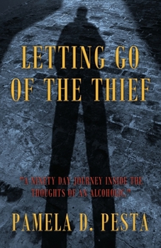 Paperback Letting Go of the Thief: "A Ninety Day Journey Inside the Thoughts of an Alcoholic." Book