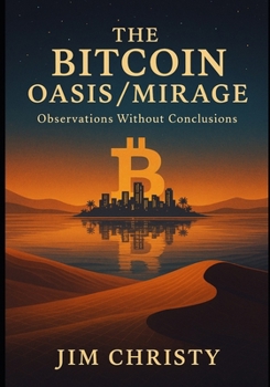 Paperback Thee Bitcoin Oasis / Mirage: Observations Without Conclusions Book