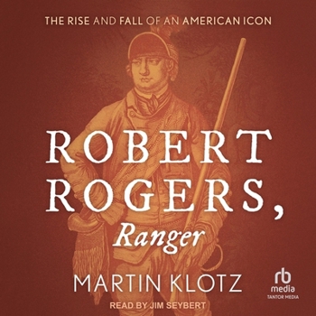 Robert Rogers, Ranger: The Rise and Fall of an American Icon