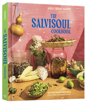 Hardcover The Salvisoul Cookbook: Salvadoran Recipes and the Women Who Preserve Them Book
