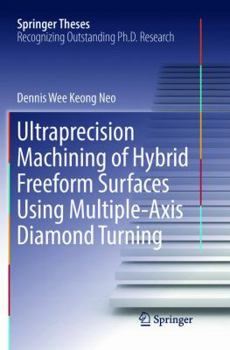 Paperback Ultraprecision Machining of Hybrid Freeform Surfaces Using Multiple-Axis Diamond Turning Book