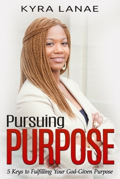 Paperback Pursuing Purpose: 5 Keys to Fulfilling Your God-Given Purpose Book