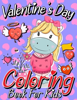 Paperback Valentine's Day Coloring Book For Kids: A Collection of Fun and Pretty Happy Valentine's Day Unicorn Coloring Pages for Little Girls, Toddlers and Pre Book